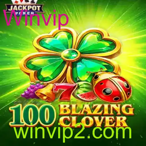 Descubra o Mundo Empolgante de 100BlazingClover com Winvip
